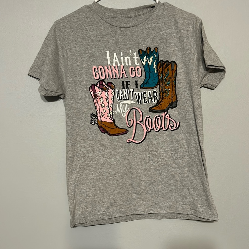 I ain’t gonna go if I can’t wear my boots TShirt